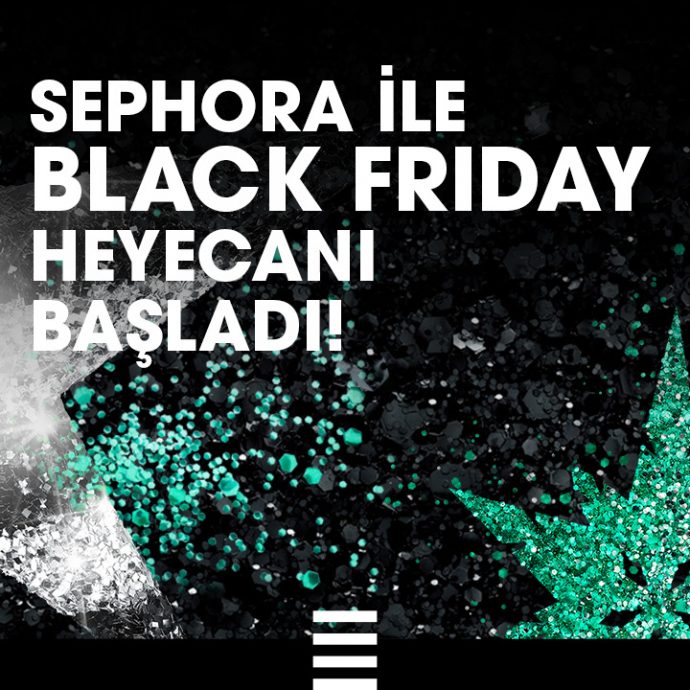 SEPHORA İLE BLACK FRIDAY HEYECANI BAŞLADI!