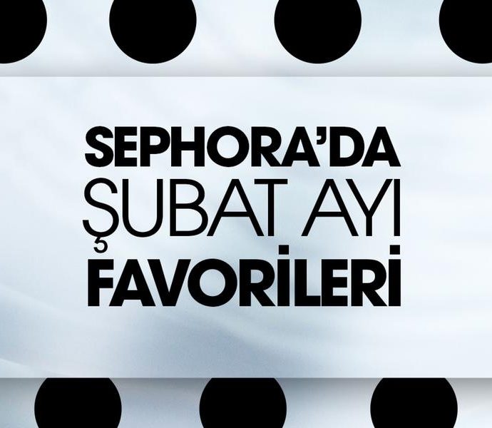 Sephora’da Şubat Ayının Favori Ürünleri