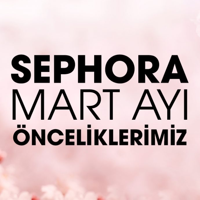 Sephora’da Mart Ayının Favorileri